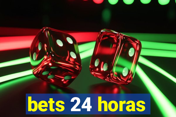 bets 24 horas
